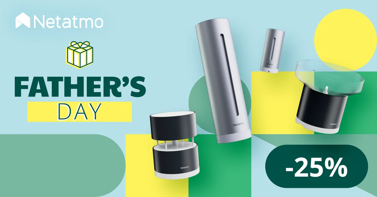 Publicité Fête des pères Netatmo, -25 % avec le code FATHER25